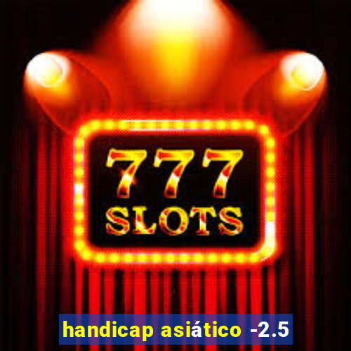 handicap asiático -2.5