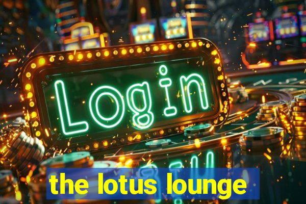 the lotus lounge