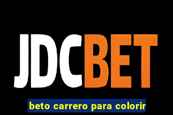 beto carrero para colorir