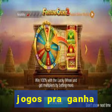 jogos pra ganha dinheiro de verdade