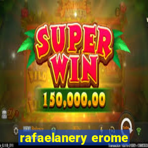 rafaelanery erome