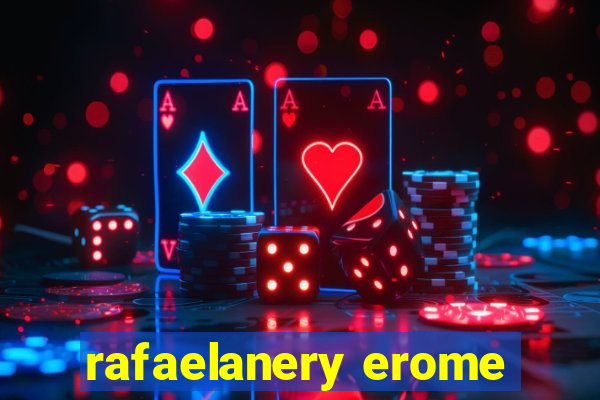 rafaelanery erome