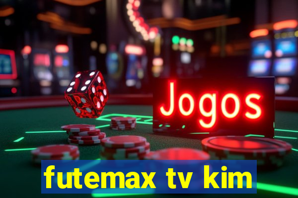 futemax tv kim