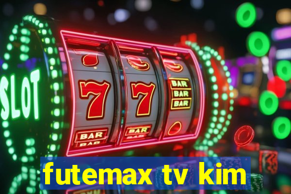 futemax tv kim