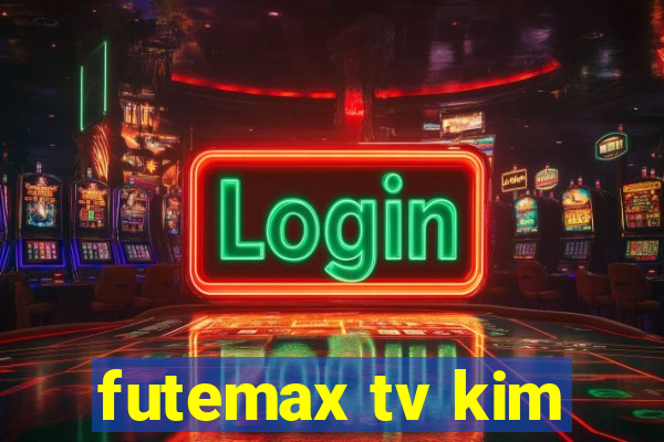 futemax tv kim