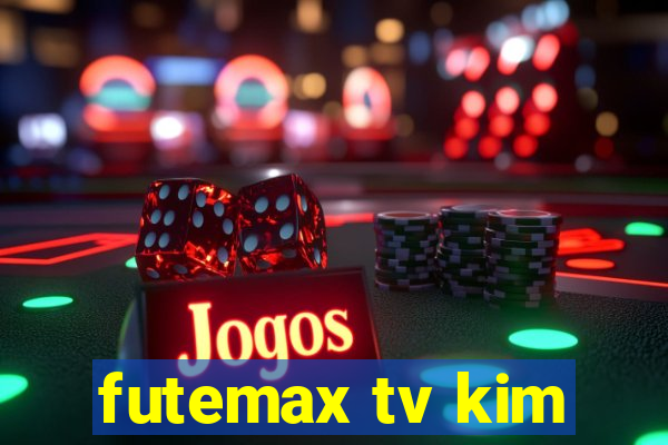 futemax tv kim