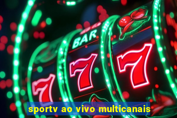 sportv ao vivo multicanais