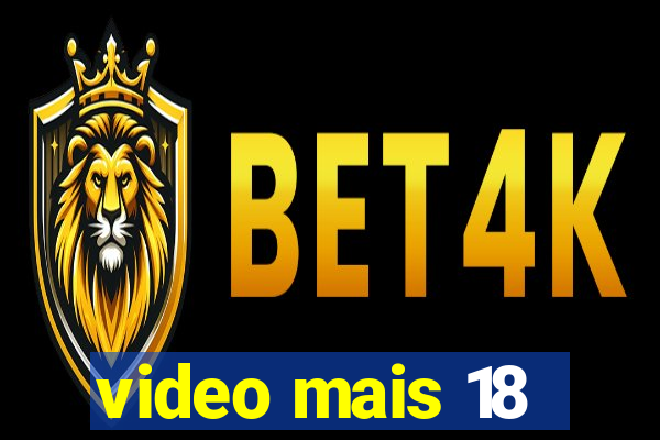 video mais 18