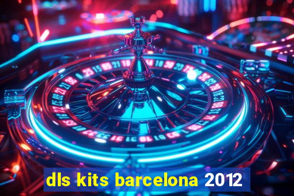 dls kits barcelona 2012