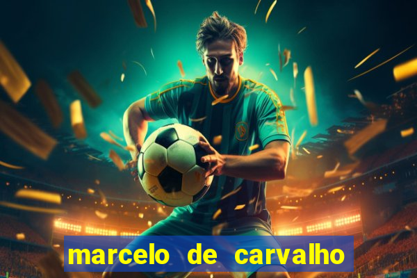 marcelo de carvalho fortuna estimada