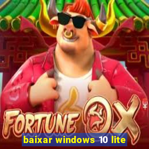 baixar windows 10 lite