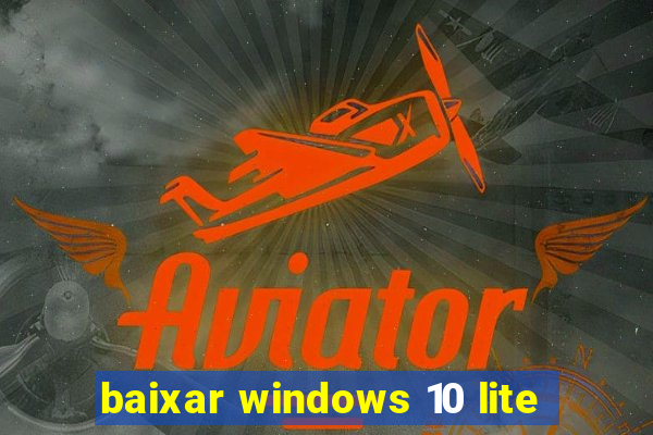 baixar windows 10 lite