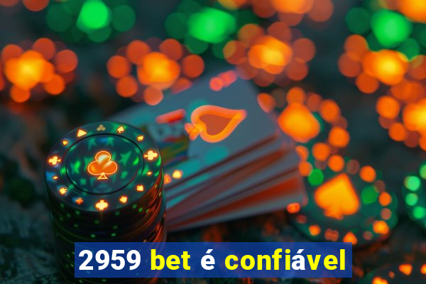 2959 bet é confiável