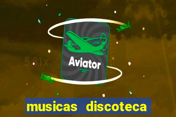 musicas discoteca anos 70 80 90