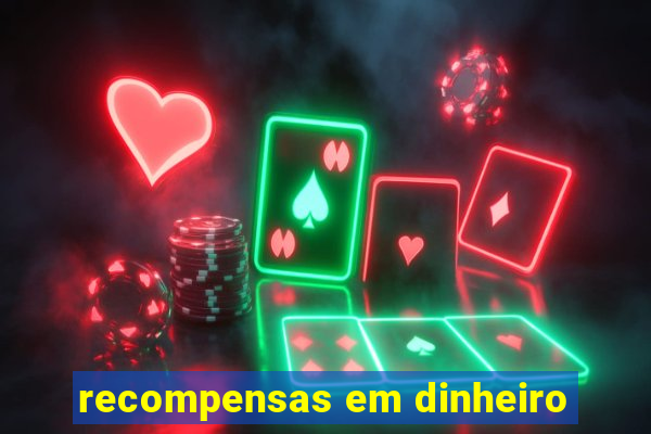 recompensas em dinheiro