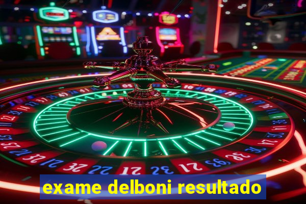 exame delboni resultado