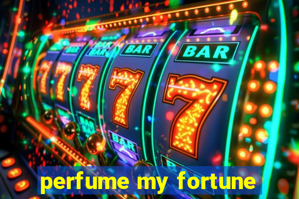 perfume my fortune