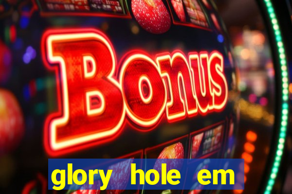 glory hole em porto alegre