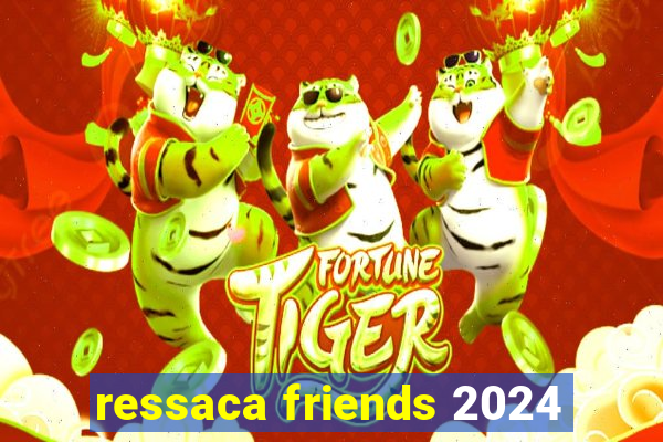 ressaca friends 2024