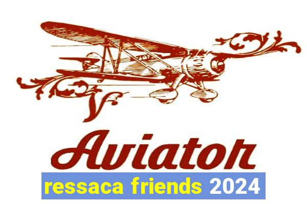 ressaca friends 2024