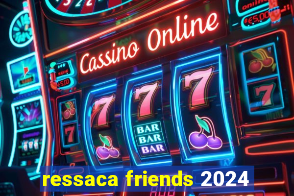 ressaca friends 2024