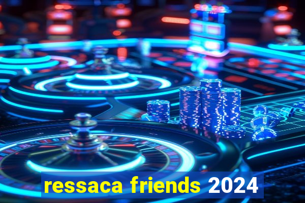 ressaca friends 2024