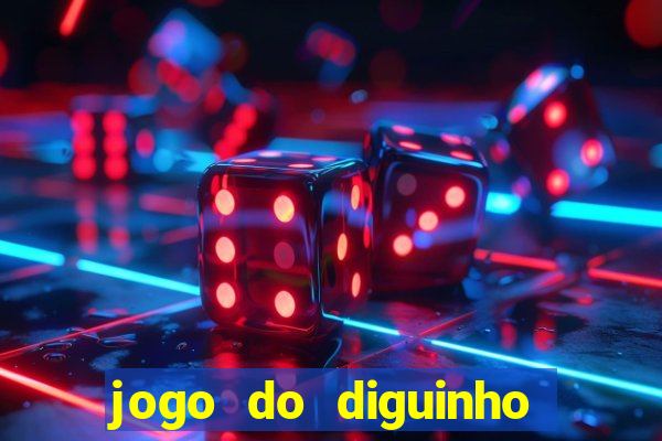 jogo do diguinho para ganhar dinheiro