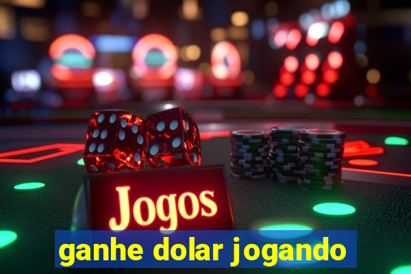 ganhe dolar jogando