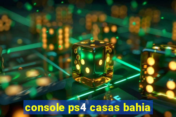 console ps4 casas bahia