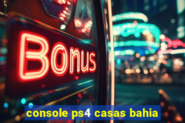 console ps4 casas bahia