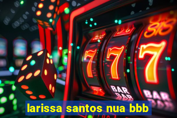 larissa santos nua bbb