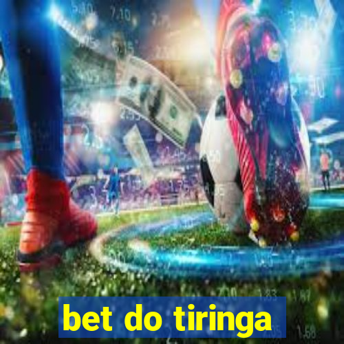 bet do tiringa