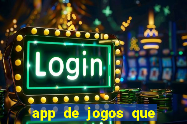 app de jogos que dao dinheiro de verdade