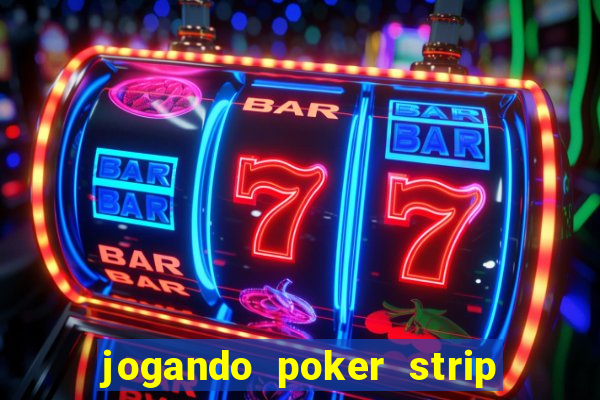 jogando poker strip com a mae