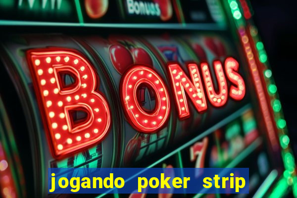 jogando poker strip com a mae