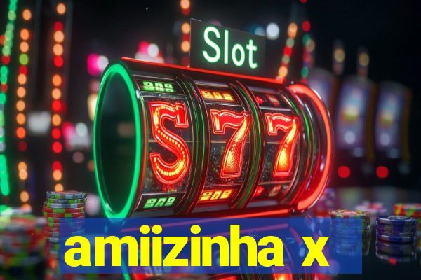 amiizinha x