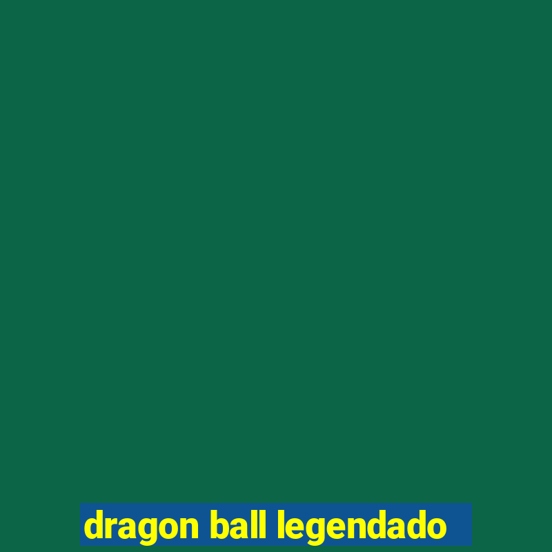 dragon ball legendado