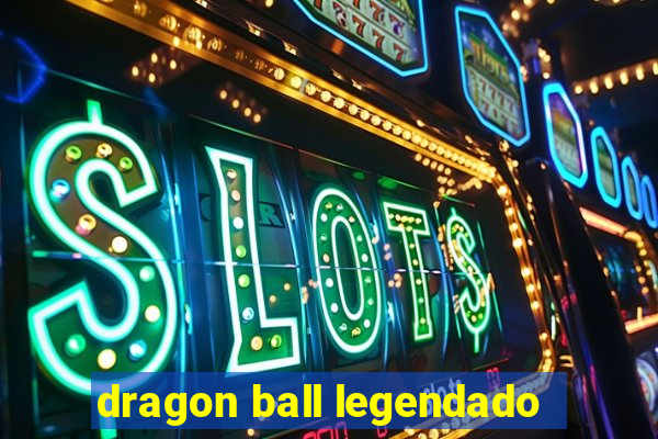 dragon ball legendado