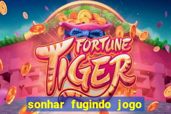 sonhar fugindo jogo do bicho