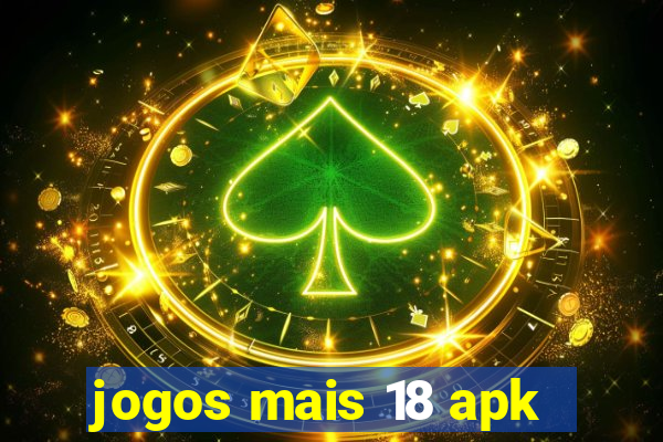 jogos mais 18 apk