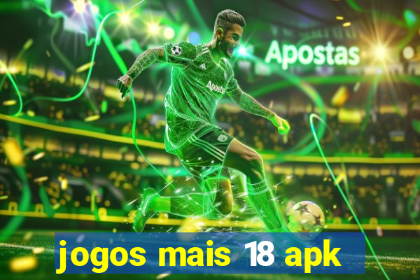 jogos mais 18 apk