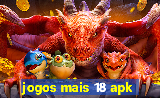 jogos mais 18 apk