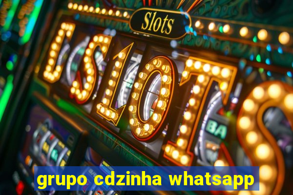 grupo cdzinha whatsapp