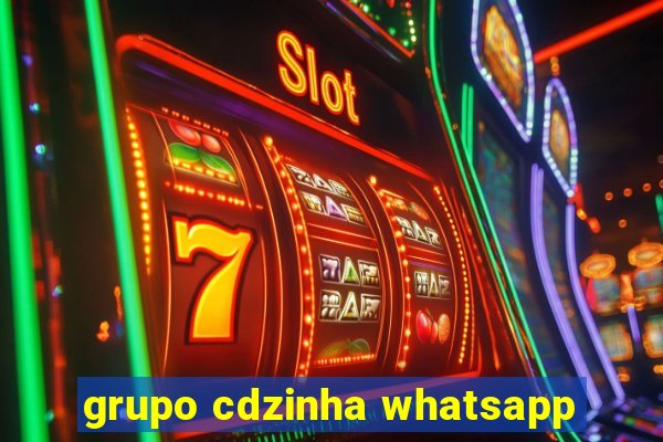 grupo cdzinha whatsapp