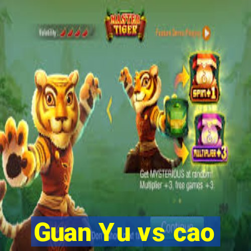 Guan Yu vs cao