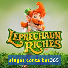 alugar conta bet365