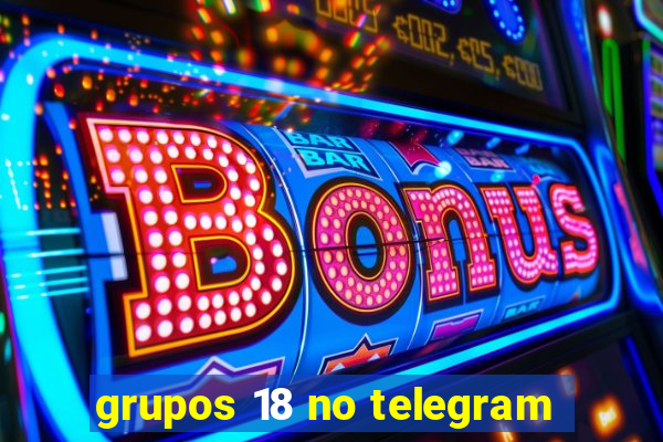 grupos 18 no telegram