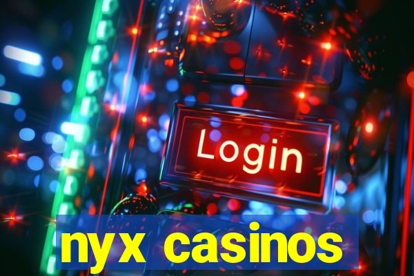 nyx casinos