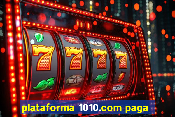 plataforma 1010.com paga