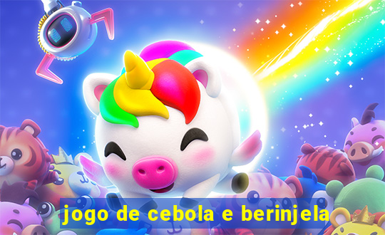 jogo de cebola e berinjela